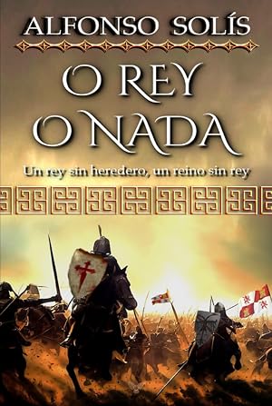 O Rey o Nada: (Novela hist&oacute;rica)