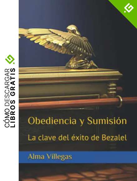 Obediencia y Sumisi&oacute;n: La clave del &eacute;xito de Bezalel