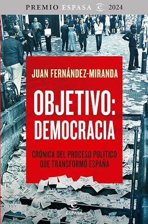 Objetivo: Democracia: Cr&oacute;nica del proceso pol&iacute;tico que transform&oacute; Espa&ntilde;a (NO FICCI&Oacute;N)