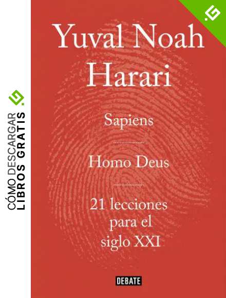 Obra completa. Pack con: Sapiens | Homo Deus | 21 lecciones para el siglo XXI