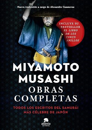 Obras completas: Todos los escritos del samur&aacute;i m&aacute;s c&eacute;lebre de Jap&oacute;n (Alienta)