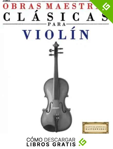 Obras Maestras Cl&aacute;sicas para Viol&iacute;n: Piezas f&aacute;ciles de Bach, Beethoven, Brahms, Handel, Haydn, Mozart, Schubert, Tchaikovsky, Vivaldi y Wagner - 9781499175011