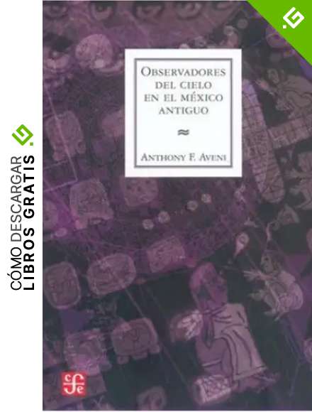 Observadores del Cielo en el Mexico Antiguo (Seccion de Obras de Antropologia)