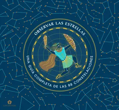 Observar las estrellas: Una gu&iacute;a definitiva de las 88 constelaciones: Una gu&iacute;a completa de las 88 constelaciones