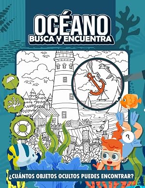 Oc&eacute;ano Busca y Encuentra: Un Libro de B&uacute;squeda Desafiante con Ilustraciones &Uacute;nicas del Oc&eacute;ano, Im&aacute;genes Encantadoras para Todas las Edades, Perfecto ... Ocasi&oacute;n, Regalos de Cumplea&ntilde;os y Navidad.