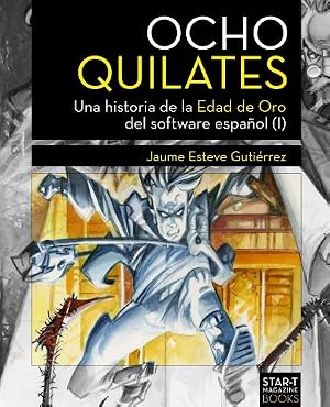 Ocho Quilates: Una historia de la Edad de Oro del software espa&ntilde;ol (1983-1986)