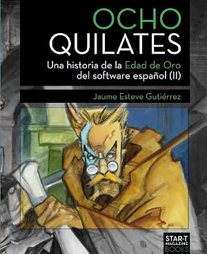 Ocho Quilates: Una historia de la Edad de Oro del software espa&ntilde;ol (1987-1992)