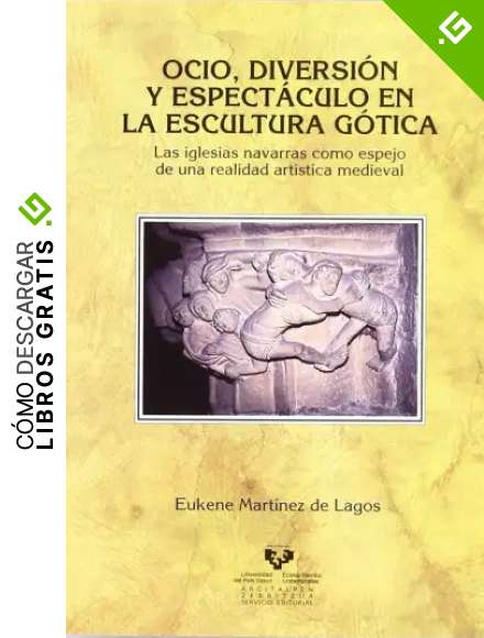Ocio, diversi&oacute;n y espect&aacute;culo en la escultura g&oacute;tica: Las iglesias navarras como espejo de una realidad art&iacute;stica medieval (Historia Medieval y Moderna)