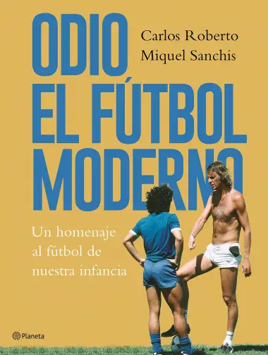Odio el f&uacute;tbol moderno: Un homenaje al f&uacute;tbol de anta&ntilde;o: 2 ((Fuera de colecci&oacute;n))