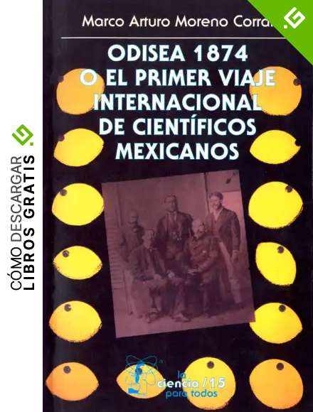 Odisea 1874 o el primer viaje internacional de cient&iacute;ficos mexicanos (Seccion de Obras de Ciencia y Tecnologia)