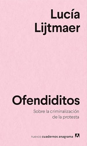 Ofendiditos: Sobre la criminalizaci&oacute;n de la protesta: 20 (NUEVOS CUADERNOS ANAGRAMA)