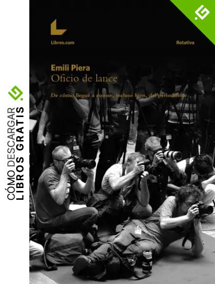 Oficio de lance: De c&oacute;mo llegu&eacute; a comer, incluso bien, del periodismo (Rotativa)