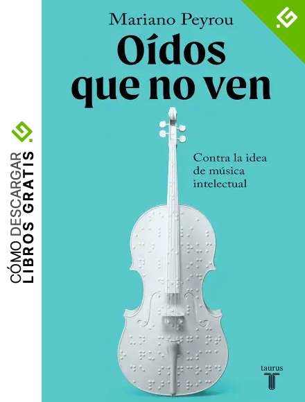 O&iacute;dos que no ven: Contra la idea de m&uacute;sica intelectual (Literatura)