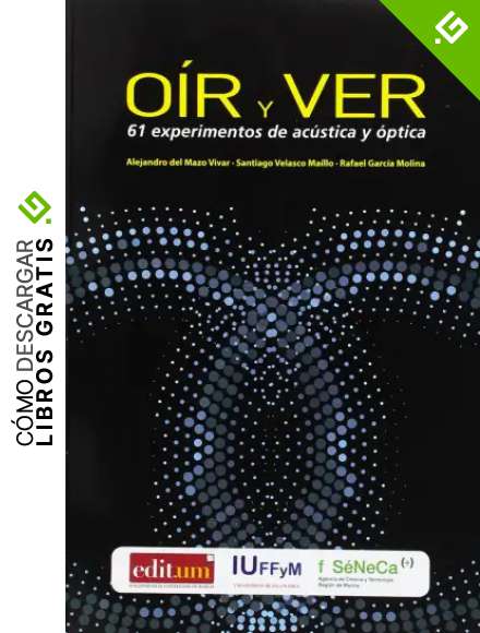 Oir y ver. 61 experimentos de ac&uacute;stica y&oacute;ptica: 91999 (Fuera de colecci&oacute;n)