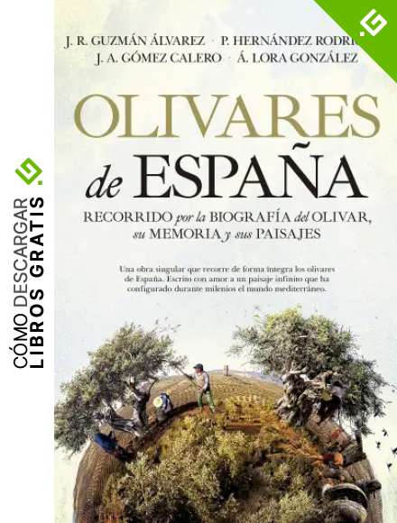 Olivares De Espa&ntilde;a: Recorrido por la biograf&iacute;a del olivar espa&ntilde;ol, su memoria y sus paisajes (Fuera de colecci&oacute;n)