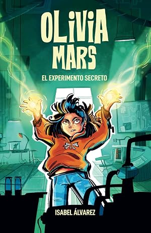 Olivia Mars 3. El experimento secreto: un trepidante libro infantil de aventuras y misterio para ni&ntilde;os y ni&ntilde;as de 7, 8, 9, 10, 11 y 12 a&ntilde;os