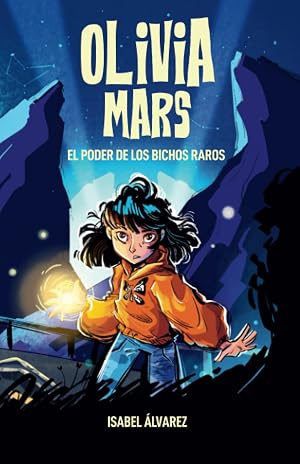 Olivia Mars. El poder de los bichos raros: un trepidante libro infantil de aventuras y misterio para ni&ntilde;os y ni&ntilde;as de 7, 8, 9, 10, 11 y 12 a&ntilde;os