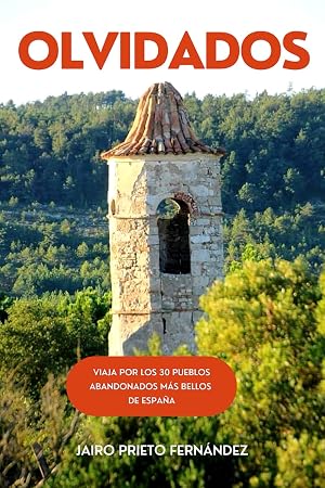 OLVIDADOS: Gu&iacute;a de viaje por los 30 pueblos abandonados m&aacute;s bellos de Espa&ntilde;a