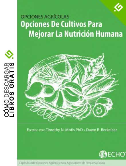 Opciones de Cultivos Para Mejorar La Nutrici&oacute;n Humana: Cap&iacute;tulo 4 de Opciones para Los Agricultores de Peque&ntilde;a Escala
