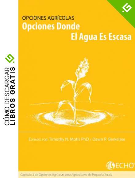 Opciones Donde el Agua es Escasa: Cap&iacute;tulo 3 de Opciones para Los Agricultores de Peque&ntilde;a Escala