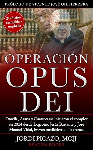 OPERACI&Oacute;N OPUS DEI: Omella, Arana y Cuatracasas iniciaron el complot en 2014 desde Logro&ntilde;o. Jes&uacute;s Bastante y Jos&eacute; Manuel Vidal, brazos medi&aacute;ticos de la trama. (Periodismo de Libro n&ordm; 1)