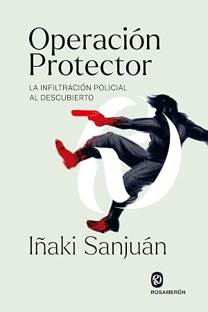Operaci&oacute;n Protector: La infiltraci&oacute;n policial al descubierto (SIN COLECCION)