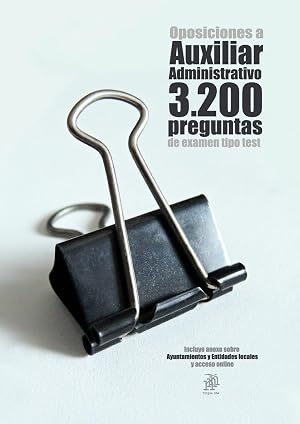 Oposiciones a Auxiliar Administrativo 3200 preguntas tipo test: Incluye anexo sobre Ayuntamientos y Entidades locales y acceso online