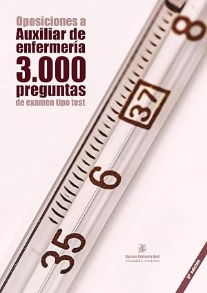 Oposiciones a Auxiliar de Enfermer&iacute;a: 3.000 preguntas de examen tipo test: Material de autoevaluaci&oacute;n TCAE [3a. Ed.]