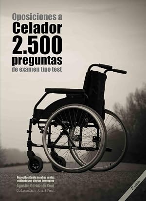 Oposiciones a Celador. 2500 preguntas de examen tipo test (2a. Ed.): Recopilaci&oacute;n de pruebas reales utilizadas en ofertas de empleo. Preguntas resueltas