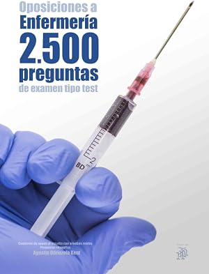 Oposiciones a Enfermer&iacute;a. 2500 preguntas de examen tipo test: Cuaderno de apoyo al estudio con pruebas reales. Preguntas resueltas