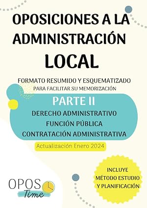 OPOSTIME OPOSICIONES A LA ADMINISTRACI&Oacute;N LOCAL. TEMARIO COM&Uacute;N ESQUEMATIZADO (PARTE II): Derecho administrativo, Funci&oacute;n p&uacute;blica y Contrataci&oacute;n administrativa (Actualizados) (PREPARACI&Oacute;N OPOSICIONES)