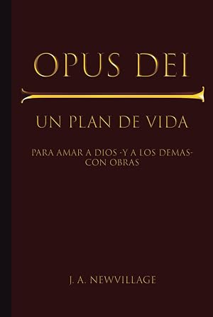 OPUS DEI: Un plan de vida para amar a Dios -y a los dem&aacute;s- con obras [S&Oacute;LO LIBRO, NO AGENDA]
