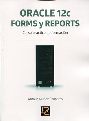 ORACLE 12c. Forms y Reports. Curso pr&aacute;ctico de formaci&oacute;n