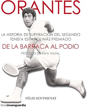 Orantes: De La Barraca Al Podio: la historia de superaci&oacute;n del segundo tenista espa&ntilde;ol m&aacute;s premiado
