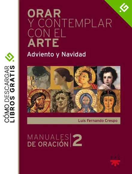 Orar Y Contemplar Con El Arte. Adviento Y Navidad: 2 (Manuales de Oraci&oacute;n)