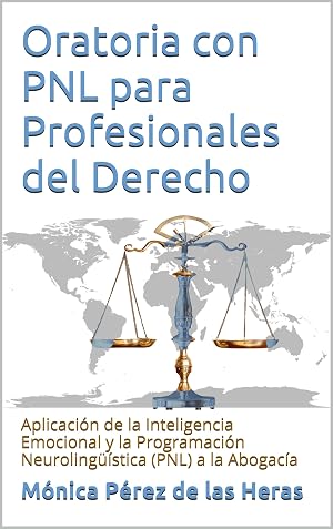Oratoria con PNL para Profesionales del Derecho: Aplicaci&oacute;n de la Inteligencia Emocional y la Programaci&oacute;n Neuroling&uuml;&iacute;stica (PNL) a la Abogac&iacute;a