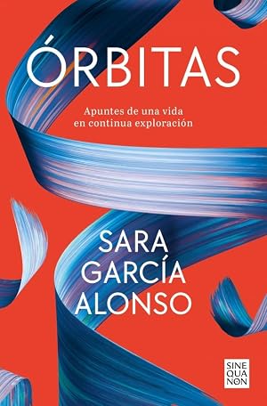 &Oacute;rbitas: Apuntes de una vida en continua exploraci&oacute;n (Sine Qua Non)