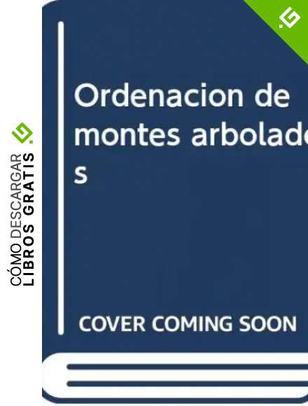 ORDENACION DE MONTES ARBOLADOS
