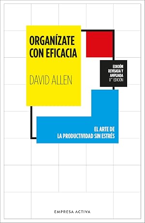 Organ&iacute;zate con eficacia: El arte de la productividad sin estr&eacute;s (EMPRESA ACTIVA)