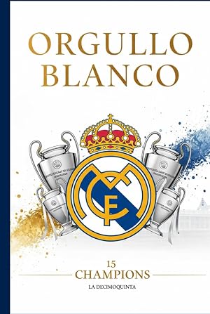 "Orgullo Blanco Real Madrid CF: La Historia del Club M&aacute;s Grande del Mundo"