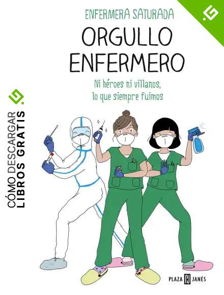 Orgullo enfermero: Ni h&eacute;roes ni villanos, lo que siempre fuimos (Obras diversas)