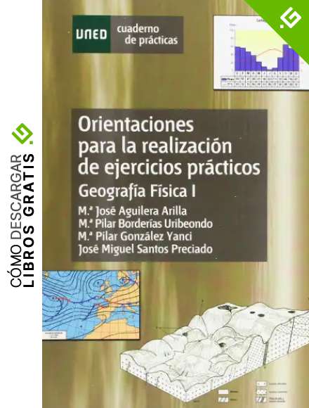Orientaci&oacute;nes Para La Realizaci&oacute;n de Ejercicios Pr&aacute;cticos. Geograf&iacute;a F&iacute;sica I (CUADERNO DE PR&Aacute;CTICAS)