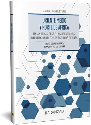 Oriente Medio y Norte de &Aacute;frica: un an&aacute;lisis desde las Relaciones Internacionales y los Estudios de &Aacute;rea (Manuales)