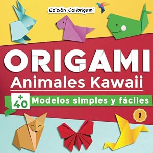 ORIGAMI, Animales Kawaii : +40 modelos simples y f&aacute;ciles 1: Proyectos de plegado de papel paso a paso. Un regalo ideal para principiantes, ni&ntilde;os y adultos!