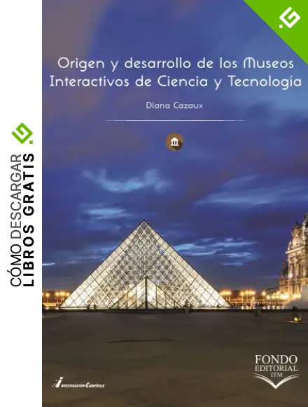 Origen y desarrollo de los Museos Interactivos de Ciencia y Tecnolog&iacute;a