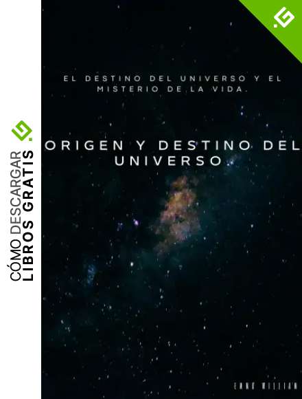 Origen y destino del universo.: El destino del universo y el misterio de la vida.