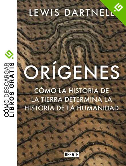 Or&iacute;genes: C&oacute;mo la historia de la Tierra determina la historia de la humanidad (Ciencia y Tecnolog&iacute;a)