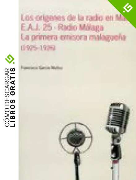 OR&iacute;GENES DE LA RADIO EN M&aacute;LAGA E.A.J. 25-RADIO M&aacute;LAGA, LOS