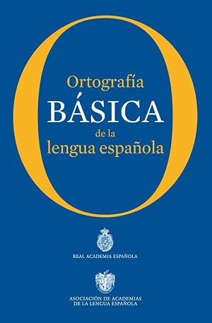 Ortograf&iacute;a b&aacute;sica de la lengua espa&ntilde;ola (NUEVAS OBRAS REAL ACADEMIA)