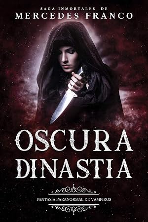 Oscura Dinast&iacute;a (Oferta Especial 3 Libros En 1) Colecci&oacute;n Especial De Vampiros En Espa&ntilde;ol: Libros de Novelas de Vampiros. Las mejores historias de Suspenso, Romance y Fantas&iacute;a Paranormal